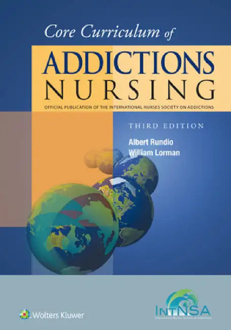 Core Curriculum of Addictions Nursing: An Official Publication of the Intnsa by Al Rundio, Bill Lorman