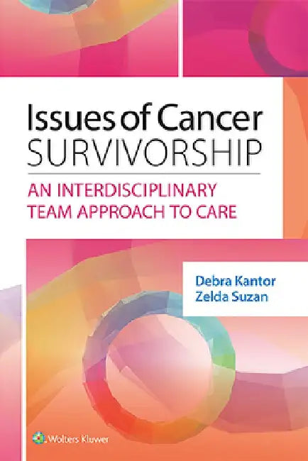 Issues of Cancer Survivorship: An Interdisciplinary Team Approach to Care by Debra Kantor