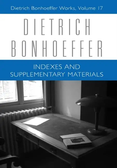 Indexes and Supplementary Materials: Dietrich Bonhoeffer Works, Volume 17 by Victoria J. Barnett, Dietrich Bonhoeffer, Mark S. Brocker