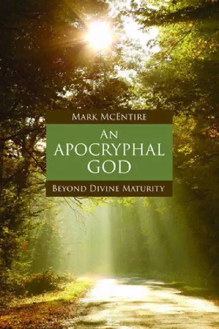 An Apocryphal God: Beyond Divine Maturity by Mark McEntire