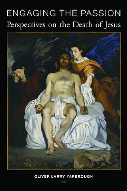 Engaging the Passion: Perspectives on the Death of Jesus by Oliver Larry Yarbrough