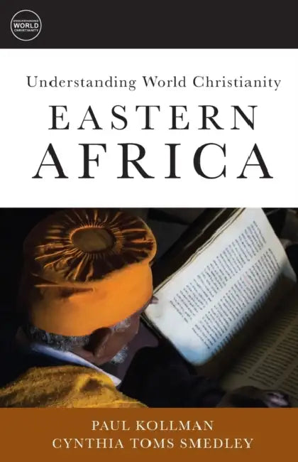 Understanding World Christianity: Eastern Africa by Paul Kollman, Cynthia Toms Smedley