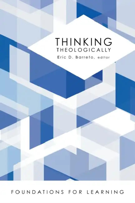 Thinking Theologically by Eric D. Barreto