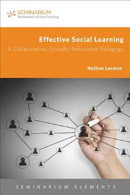 Effective Social Learning: A Collaborative, Globally-Networked Pedagogy by Christopher Duncanson-Hales, Nathan R. B. Loewen, G. Brooke Lester