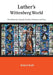 Luther's Wittenberg World: The Reformer's Family, Friends, Followers, and Foes by Robert Kolb