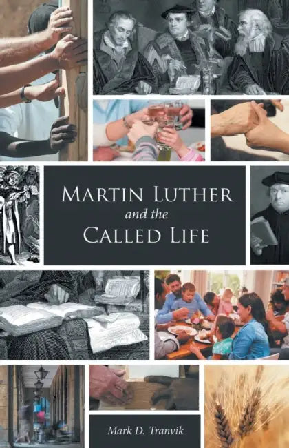 Martin Luther and the Called Life by Mark D. Tranvik