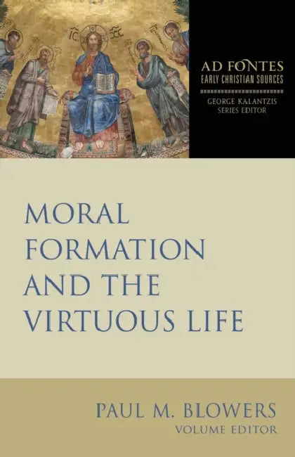 Moral Formation and the Virtuous Life by Paul M. Blowers, George Kalantzis