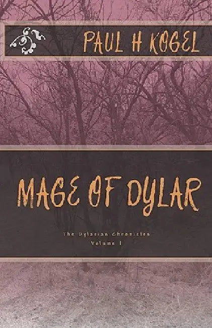 Mage of Dylar: The Dylarian Chronicles by Paul H. Kogel