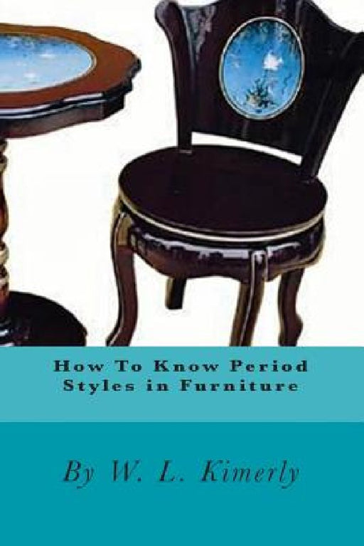 How To Know Period Styles in Furniture by Joe Henry Mitchell