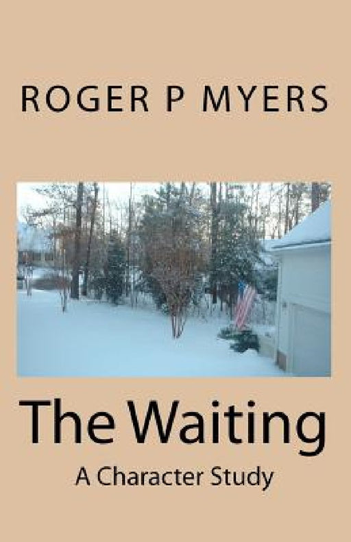 The Waiting: A Character Study by Roger P. Myers