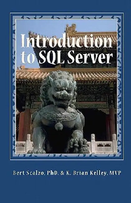 Introduction to SQL Server: Basic Skills for Any SQL Server User by K. Brian Kelley Mvp