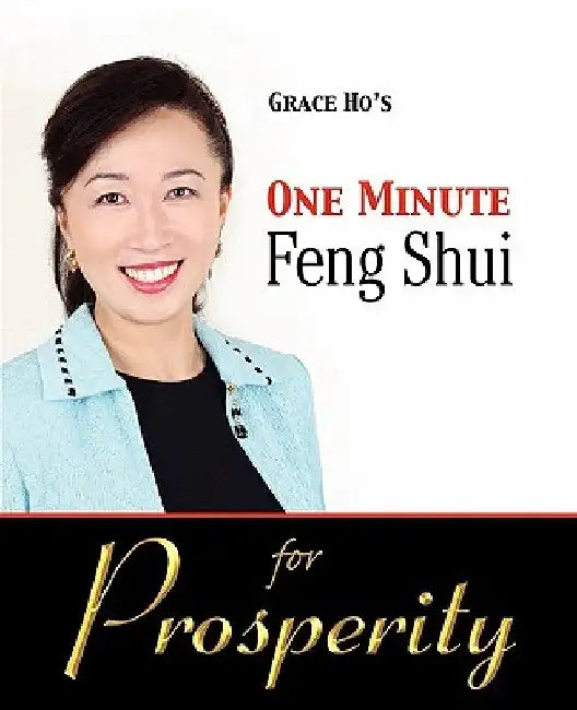 Grace Ho's One Minute Feng Shui for Prosperity by Grace Ho