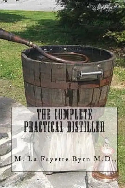 The Complete Practical Distiller by Joe Henry Mitchell