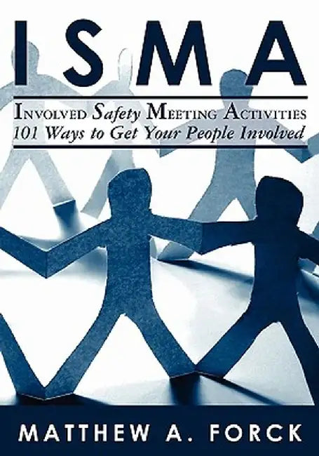 Isma-Involved Safety Meeting Activities: 101 Ways to Get Your People Involved by Matthew A. Forck