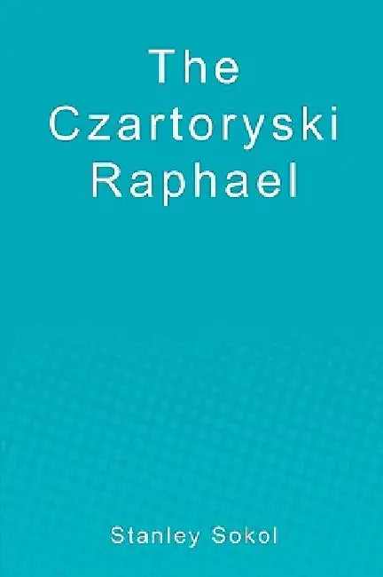 The Czartoryski Raphael by Stanley Sokol
