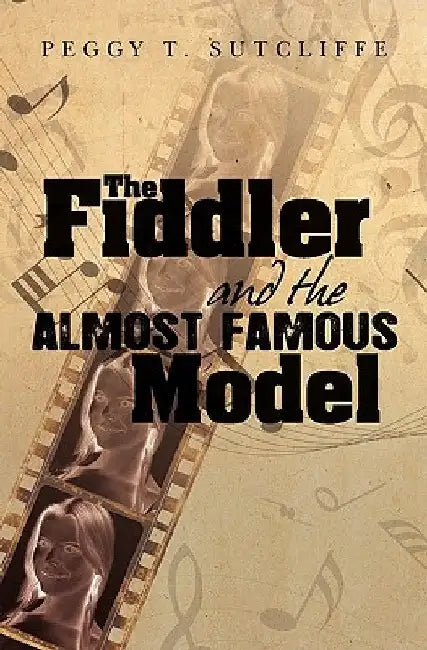 The Fiddler and the Almost Famous Model by Peggy T. Sutcliffe