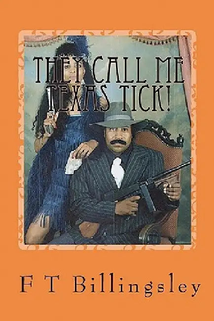 They Call Me Texas Tick!: Story Continues After Prison by F. T. Billingsley