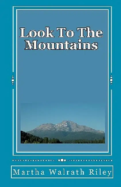 Look To The Mountains by Martha Walrath Riley