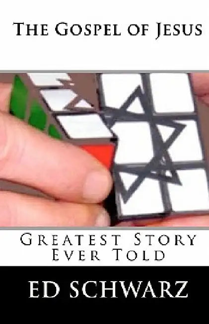 The Gospel of Jesus: Greatest Story Ever Told by Ed Schwarz