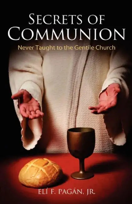 Secrets of Communion: Never Taught to the Gentile Church by Pagan Jr, Eli F.