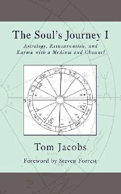 The Soul's Journey I: Astrology, Reincarnation, and Karma with a Medium and Channel by Steven Forrest