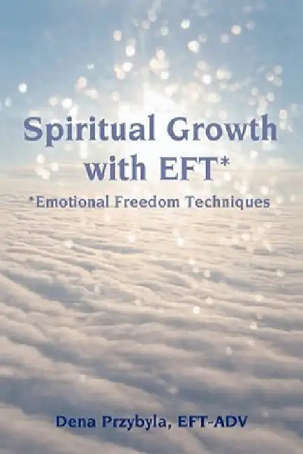 Spiritual Growth with EFT*: *Emotional Freedom Techniques by Dena Przybyla