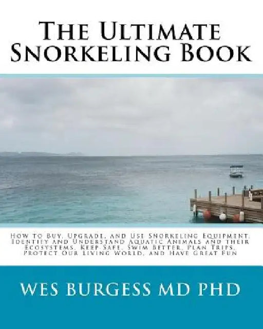 The Ultimate Snorkeling Book by Wes Burgess