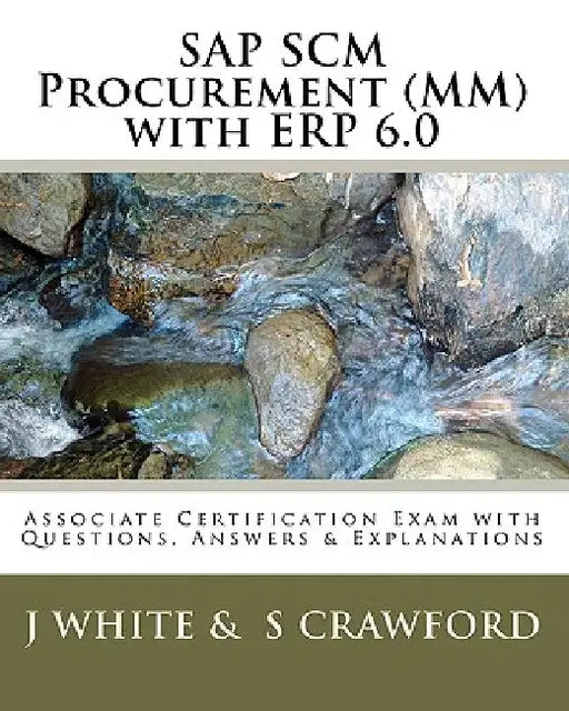 SAP SCM Procurement (MM) with ERP 6.0: Associate Certification Exam with Questions, Answers & Explanations by S. Crawford