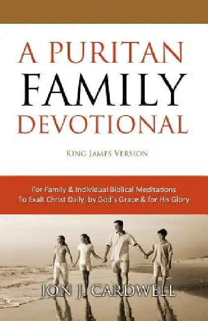 A Puritan Family Devotional: King James Version by Jon J. Cardwell