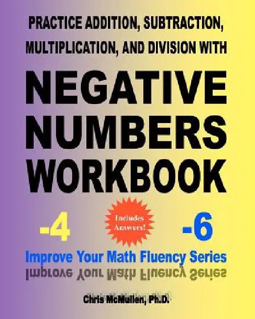 Practice Addition, Subtraction, Multiplication, and Division with Negative Numbers Workbook: Improve Your Math Fluency Series by Chris McMullen