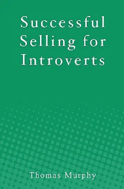 Successful Selling for Introverts by Thomas Murphy