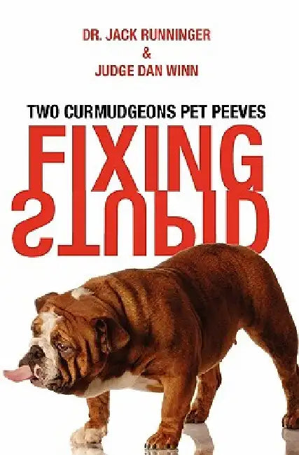 Fixing Stupid: Two curmudgeons pet peeves by Jack Runninger