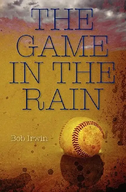 The Game in the Rain by Bob Irwin