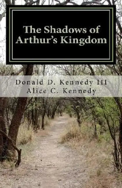 The Shadows of Arthur's Kingdom by Alice C. Kennedy