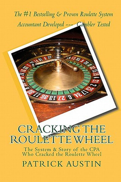 Cracking The Roulette Wheel: The System & Story of the CPA Who Cracked the Roulette Wheel by Patrick Austin