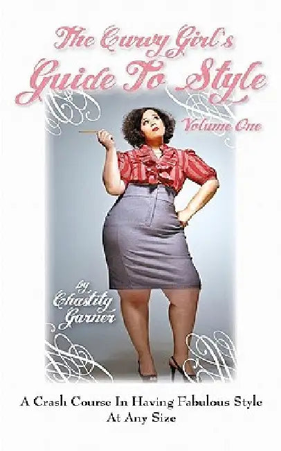 The Curvy Girl's Guide to Style by Chastity Garner