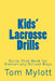 Kids' Lacrosse Drills: Drills That Work for Elementary School Boys by Tom Mylott