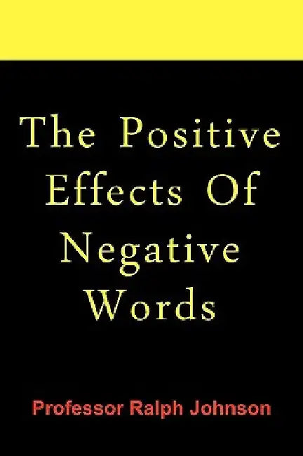 The Positive Effects Of Negative Words by Ralph Johnson