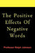 The Positive Effects Of Negative Words by Ralph Johnson