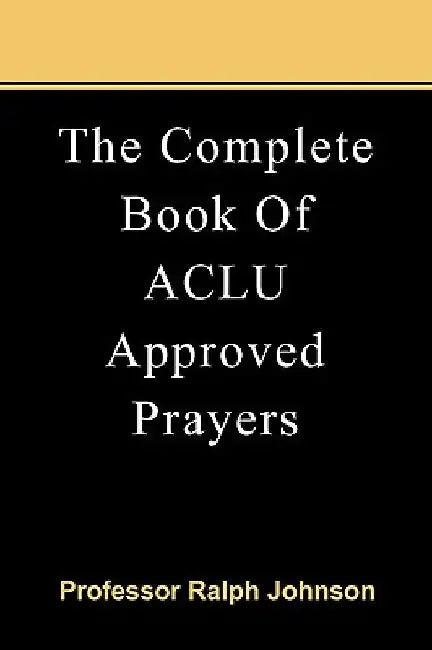 The Complete Book Of ACLU Approved Prayers by Ralph Johnson