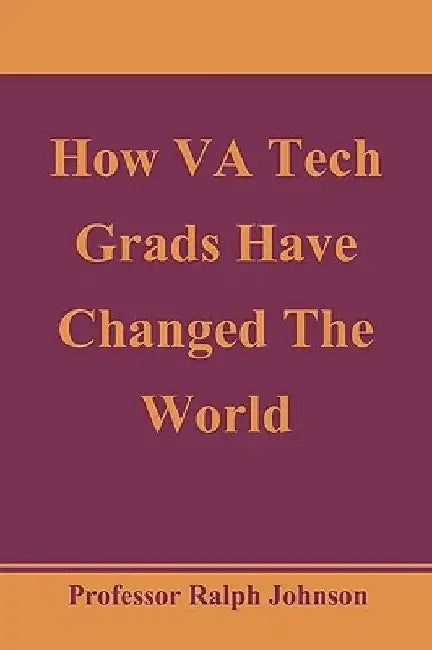 How VA Tech Grads Have Changed The World by Ralph Johnson
