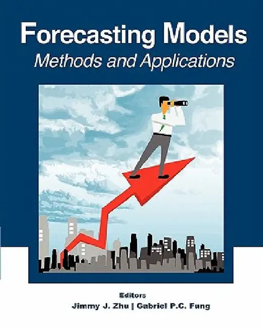 Forecasting Models: Methods and Applications by Gabriel P. C. Fung