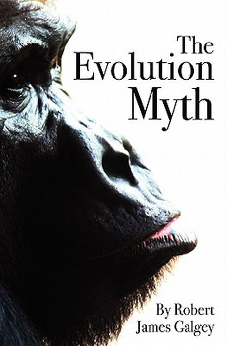 The Evolution Myth by Galgey, MR Robert James