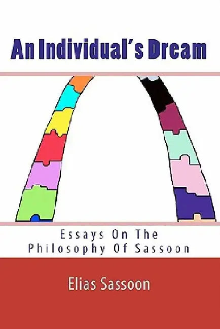 An Individual's Dream: Essays On The Philosophy Of Sassoon by Elias Sassoon