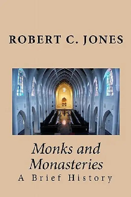 Monks and Monasteries: A Brief History by Robert C. Jones