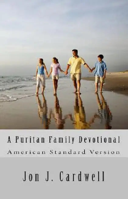 A Puritan Family Devotional: American Standard Version by Jon J. Cardwell