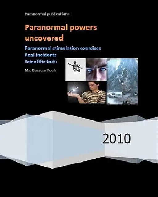 Paranormal powers uncovered: Real incidents, paranormal stimulation exercises and scientific facts by Bassem Fouli
