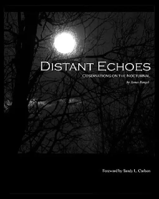 Distant Echoes: Observations on the Nocturnal by Sandy L. Carlson