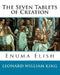 The Seven Tablets of Creation: Enuma Elish Complete by Leonard William King