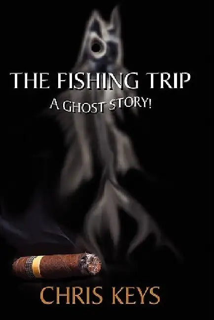 The Fishing Trip: A Ghost Story by Chris Keys